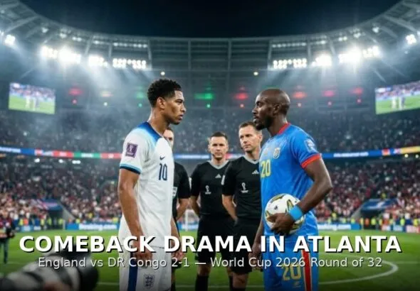 Comeback Drama in Atlanta: England vs DR Congo 2-1 in the World Cup 2026 Round of 32